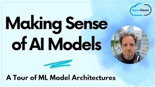 Making Sense of AI Models - A Tour of ML model Architectures