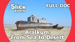 Restoring Life to Aralkum: Battling the Aftermath of Environmental Disaster | SLICE EARTH | FULL DOC