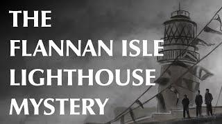 The Flannan Isle Lighthouse Mystery