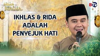 Ustadz Hilman Fauzi:  Ikhlas dan Rida adalah Penyejuk Hati | Jalan Dakwah BTV