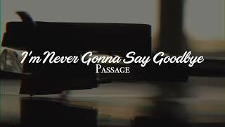 Passage - I'm Never Gonna Say Goodbye (Lyric Video)