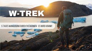 Der W-Trek in Patagonien - 5 Tage wandern und zelten! Schaffen wir das?!