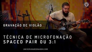 Técnica de Microfonação de Violão - Spaced Pair ou 3:1 (Universidade do Áudio)