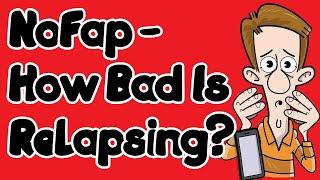 NoFap - How Bad is A Relapse? You Didn’t Expect This!