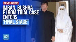 Imran, Bushra Trial In £190M Case Enters ‘Final Stage’ | Dawn News English