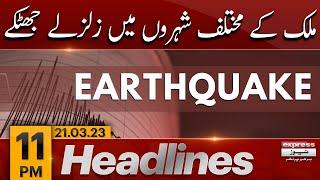 Earthquake in Pakistan - News Headlines 11 PM | Earthquake Latest News | Express News | 21 Mar 2023