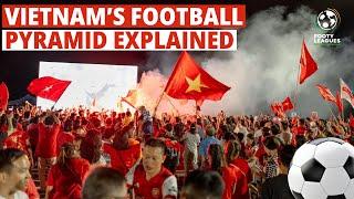 Vietnam's Football Pyramid Explained