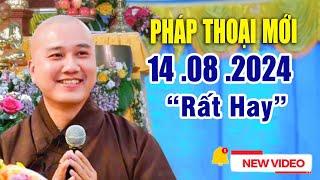 Pháp Thoại Mới 14 .08  .2024 "Bài Giảng Rất Hay" _  Thầy Thích Pháp Hòa New 2024