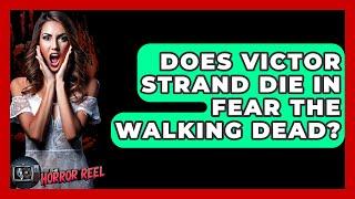 Does Victor Strand Die In Fear The Walking Dead? - The Horror Reel