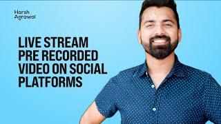 How To Live Stream Pre Recorded Video on YouTube, Facebook & More