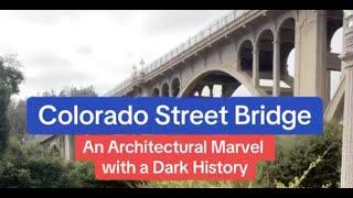 The Colorado Street Bridge: L.A.'s Architectural Masterpiece w/ a Dark History