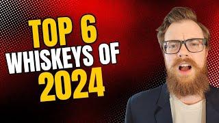 The Top 6 BEST Whiskeys of 2024!!!