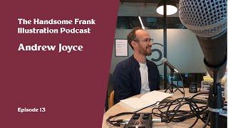 The Handsome Frank Illustration Podcast. 13 - Andrew Joyce