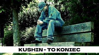 Kushin - To Koniec