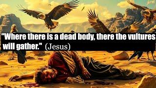 Where there is a body there the vultures will gather | Jesus