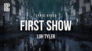 Luh Tyler - First Show | Lyrics