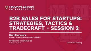 B2B Sales for Startups Strategies, Tactics & Tradecraft - Session 2 || Harvard Alumni Entrepreneurs