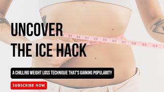 Uncover the Ice Hack: A Chilling Weight Loss Technique That's Gaining Popularity