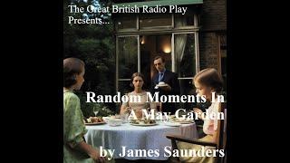 The Great British Radio Play presents.........................Random Moments In A May Garden (1974)