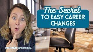 The Secret to Easy Career Changes