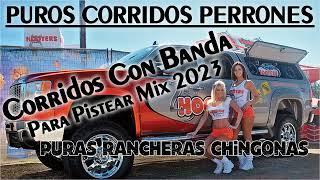 Puros Corridos Perrones Con Banda Mix 2023 Para Pistear