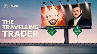 The Travelling Trader | Arrush Adityadev | Trading | Fundamental | Technicals | Trinkerr