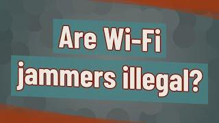 Are Wi-Fi jammers illegal?