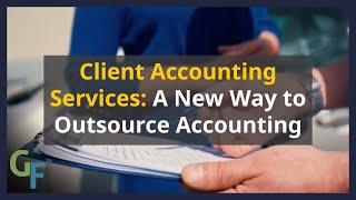 Client Accounting Services: A New Way to Outsource Accounting