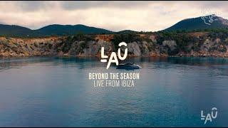 LAÛ presents: Beyond the Season, live from Ibiza 