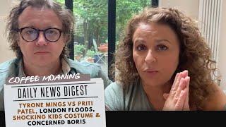 COFFEE MOANING Tyrone Mings vs Priti Patel, LONDON FLOODS & SHOCKING KIDS COSTUME & CONCERNED BORIS