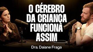 Neurociências, Educação e Desenvolvimento Infantil - Dra. Daiane Fraga [Ep. 077]