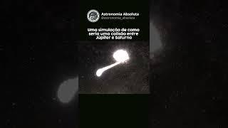 UMA SIMULAÇÃO DE COLISÃO ENTRE JÚPITER E SATURNO 