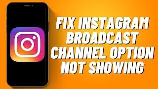 How to Fix Instagram Broadcast Channel Option Not Showing (2023)