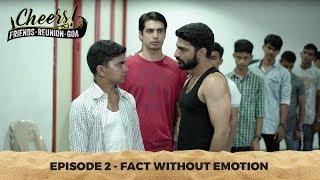 Cheers - Friends. Reunion. Goa | Web Series | Episode 2 - Fact Without Emotion | Cheers!