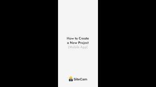 SiteCam - How to Create a New Project (Mobile App)