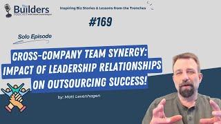 Cross-Company Team Synergy: The Impact of Leadership Relationships on Outsourcing Success | Ep. 169