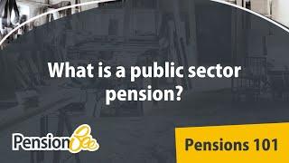 What is a public sector pension? - Pensions 101