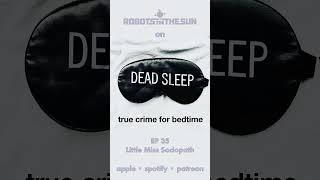 Robots in the Sun on "Dead Sleep True Crime for Bedtime" Podcast - EP 35