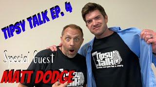 Getting Tipsy! Tipsy Talk episode number 4.  Matt Dodge former NFL Player!