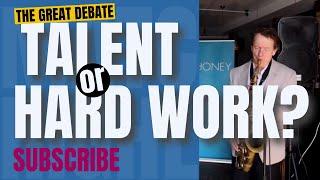 Talent? Or Hard Work? The great debate!