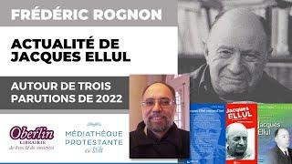 Conférence de Frédéric Rognon : Actualité de Jacques Ellul, autour de trois parutions de 2022