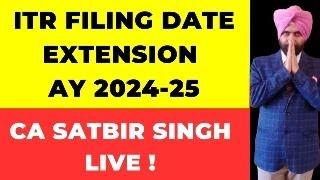 ITR FILING DATE EXTENDED FOR AY 2024 -25 I NOT EXTENDED FOR ALL TAXPAYERS ! CA SATBIR SINGH