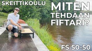 MITEN TEHDÄÄN FIFTARI ELI FS 50-50 | Skeittikoulu by Mevert