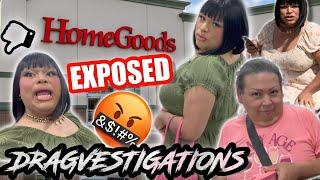 HOME GOODS EXPOSED! AND A SPECIAL MESSAGE! TIME TO SHAKE UP THE GIRLS! LETS  DRAGVESTIGATE!