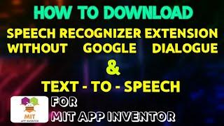 Speech Recognizer without Google dialogue_extension for MIT APP INVENTOR_TEXT-TO-SPEECH is default