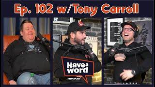 Tony Carroll | Have A Word Podcast #102