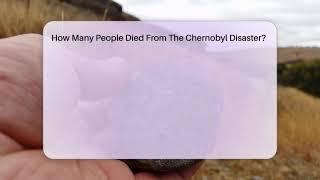 How Many People Died From The Chernobyl Disaster? - Earth Science Answers