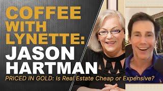 PRICED IN GOLD: Is Real Estate Cheap or Expensive?...COFFEE WITH LYNETTE ZANG & JASON HARTMAN