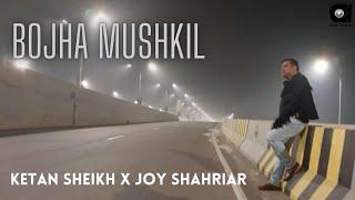 Ketan Sheikh X Joy Shahriar - Bojha Mushkil (Official Video)