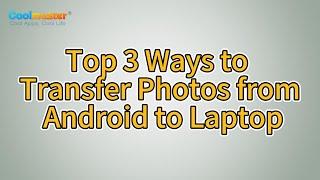 How to Transfer Photos from Android to Laptop? [Solved]